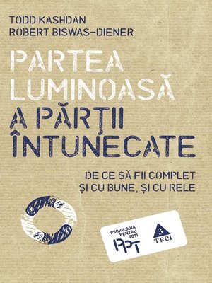 Partea luminoasă a părții întunecate. De ce să fii complet și cu bune, și cu rele by Todd Kashdan